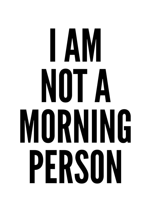 Svartvit konst typografisk I AM NOT A MORNING PERSON